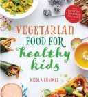 Vegetarian Food for Healthy Kids - Over 100 Quick and Easy Nutrient Packed Recipes (Graimes Nicola)(Paperback)