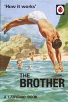 How it Works: The Brother (Ladybird for Grown-Ups) (Hazeley Jason)(Pevná vazba)