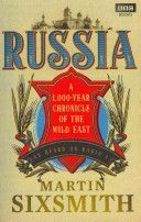 Russia: A 1,000-Year Chronicle of the Wild East - Sixsmith Martin