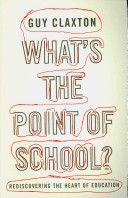 What's the Point of School? - Rediscovering the Heart of Education (Claxton Guy)(Paperback)
