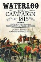 Waterloo: The Campaign of 1815. Volume II: From Waterloo to the Restoration of Peace in Europe (Hussey John)(Pevná vazba)