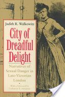 City of Dreadful Delight - Narratives of Sexual Danger in Late Victorian London (Walkowitz Judith R.)(Paperback)