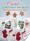 Crochet Your Christmas Baubles - Over 25 Christmas Decorations to Make(Paperback)