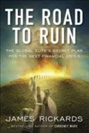 Road to Ruin - The Global Elite's Secret Plan for the Next Financial Crisis (Rickards James)(Paperback)