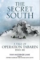 Secret South - A Tale of Operation Tabarin, 1943-46 (Mackenzie Lamb Ivan)(Pevná vazba)