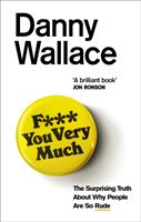 F*** You Very Much - The surprising truth about why people are so rude (Wallace Danny)(Paperback)