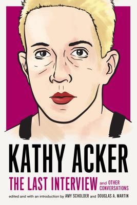 Kathy Acker: The Last Interview - and other conversations (Acker Kathy)(Paperback / softback)