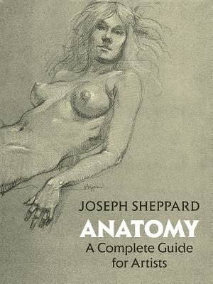 Anatomy: A Complete Guide for Artists (Sheppard Joseph)(Paperback)