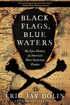Black Flags, Blue Waters - The Epic History of America's Most Notorious Pirates (Dolin Eric Jay)(Paperback / softback)