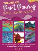 Art of Paint Pouring: Swipe, Swirl & Spin - 50+ tips, techniques, and step-by-step exercises for creating colorful fluid art (VanEver Amanda)(Paperback / softback)