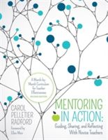 Mentoring in Action - Guiding, Sharing, and Reflecting with Novice Teachers : A Month-by-Month Curriculum for Teacher Effectiveness (Radford Carol Pelletier)(Paperback)
