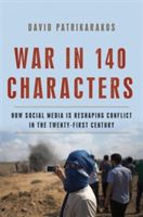 War in 140 Characters - How Social Media Is Reshaping Conflict in the Twenty-First Century (Patrikarakos David)(Pevná vazba)