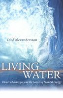 Living Water - Viktor Schauberger and the Secrets of Natural Energy (Alexandersson Olof)(Paperback)