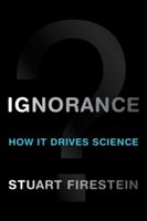 Ignorance - How It Drives Science (Firestein Stuart (Professor and Chair Department of Biological Sciences Columbia University))(Pevná vazba)