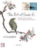 Art of Sumi-E - Beautiful Ink Painting Using Japanese Brushwork (Okamoto Naomi)(Paperback)