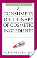 Consumer's Dictionary of Cosmetic Ingredients - Complete Information about the Harmful and Desirable Ingredients Found in Cosmetics and Cosmeceuticals (Winter Ruth)(Paperback)