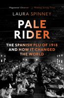Pale Rider - The Spanish Flu of 1918 and How it Changed the World (Spinney Laura)(Paperback)