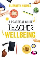 Practical Guide to Teacher Wellbeing (Holmes Elizabeth)(Paperback)