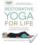 Yoga Journal Presents Restorative Yoga for Life - A Relaxing Way to De-Stress, Re-Energize, and Find Balance (Grossman Gail Boorstein)(Paperback)