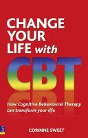 Change Your Life with CBT - How Cognitive Behavioural Therapy Can Transform Your Life (Sweet Corinne)(Paperback)