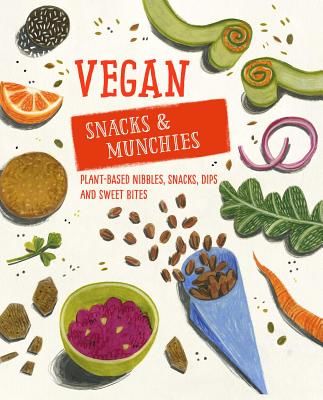 Vegan Snacks & Munchies - Plant-Based Nibbles, Snacks, Dips and Sweet Bites(Pevná vazba)