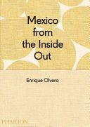 Mexico from the Inside Out - Olvera Enrique