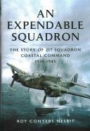 Expendable Squadron - The Story of 217 Squadron, Coastal Command, 1939-1945 (Nesbit Roy Conyers)(Pevná vazba)