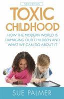 Toxic Childhood - How the Modern World is Damaging Our Children and What We Can Do About it (Palmer Sue)(Paperback)