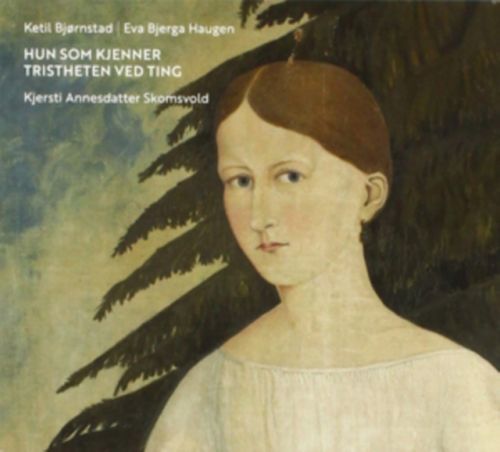 Hun Som Kjenner Tristheten Ved Ting (Kjersti Annesdatter Skomsvold/Ketil Bjrnstad/Eva Bjerga Haugen) (CD / Album)