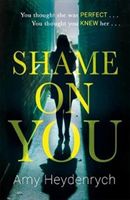 Shame on You - The addictive psychological thriller that will make you question everything you read online (Heydenrych Amy)(Paperback)