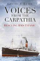 Voices from the Carpathia: Rescuing RMS Titanic (Behe George)(Paperback)