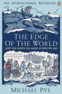 Edge of the World - How the North Sea Made Us Who We are (Pye Michael)(Paperback)
