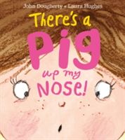 There's a Pig Up My Nose! (Dougherty John)(Paperback)