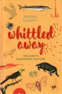 Whittled Away - Ireland's Vanishing Nature(Pevná vazba)