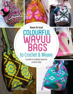 Colourful Wayuu Bags to Crochet - A Guide to Making Tapestry Crochet Bags (de Graaf Rianne)(Paperback / softback)