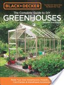 Black & Decker the Complete Guide to DIY Greenhouses - Build Your Own Greenhouses, Hoophouses, Cold Frames and Greenhouse Accessories (Editors of Cool Springs Press)(Paperback)