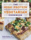 High-Protein Vegetarian Cookbook - Hearty Dishes That Even Carnivores Will Love (Parker Katie)(Pevná vazba)