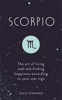 Scorpio - The Art of Living Well and Finding Happiness According to Your Star Sign (Kirkman Sally)(Pevná vazba)