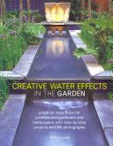 Creative Water Effects in the Garden - Practical Inspiration for Professional Gardeners and Landscapers with Step-by-step Projects and 300 Photographs (Love Gilly)(Paperback)