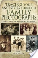 Tracing Your Ancestors Through Family Photographs - A Complete Guide for Family and Local Historians (Shrimpton Jayne)(Paperback)