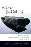 Art of Just Sitting - Essential Writings on the Zen Practice of Shikantaza (Loori John Daido)(Paperback)