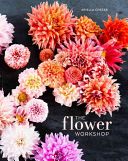 Flower Workshop - Lessons in Arranging Blooms, Branches, Fruits, and Foraged Materials(Pevná vazba)