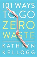 101 Ways to Go Zero Waste (Kellogg Kathryn)(Paperback / softback)