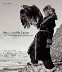 Hunting with Eagles: The Kazakh Eagle-Hunters of Mongolia (Mohan Palani)(Pevná vazba)
