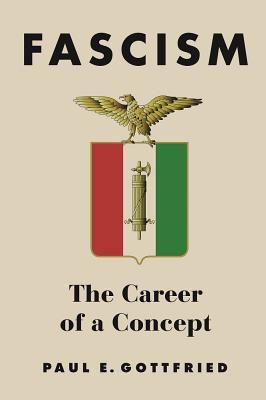 Fascism: The Career of a Concept (Gottfried Paul Edward)(Paperback)