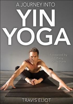 Journey Into Yin Yoga, A (Eliot Travis)(Paperback)