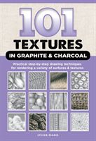 101 Textures in Graphite & Charcoal - Practical step-by-step drawing techniques for rendering a variety of surfaces & textures (Pearce Steven)(Paperback)
