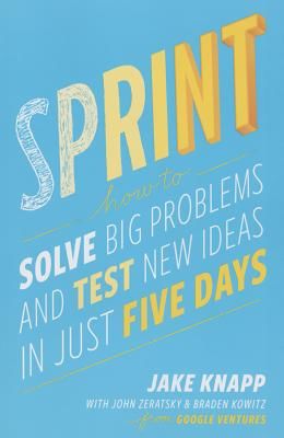 Sprint: How to Solve Big Problems and Test New Ideas in Just Five Days (Knapp Jane)(Paperback)