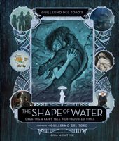 Guillermo del Toro's The Shape of Water: Creating a Fairy Tale for Troubled Times (Toro Guillermo del)(Pevná vazba)