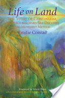 Life on Land - The Story of Continuum, the World Renowned Self-discovery and Movement Method (Conrad Emilie)(Paperback)